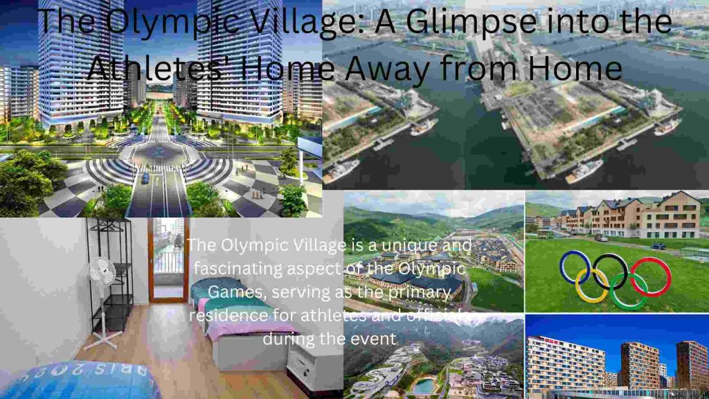 The Olympic Village: A Glimpse into the Athletes' Home Away from Home